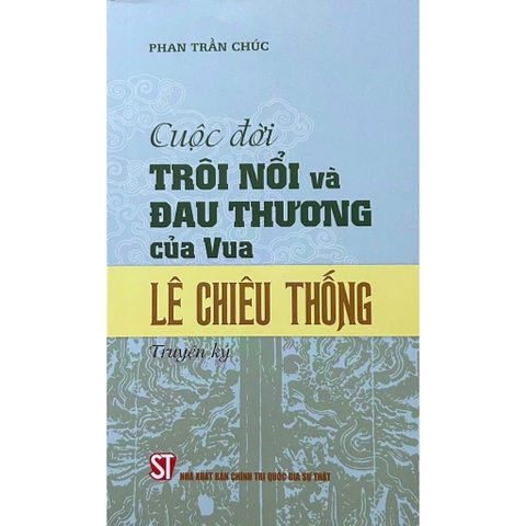 Sách - Cuộc Đời Trôi Nổi Và Đau Thương Của Vua Lê Chiêu Thống