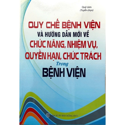 Sách - Quy Chế Bệnh Viện Và Hướng Dẫn Mới Về Chức Năng, Nhiệm Vụ, Quyền Hạn, Chức Trách Trong Bệnh Viện