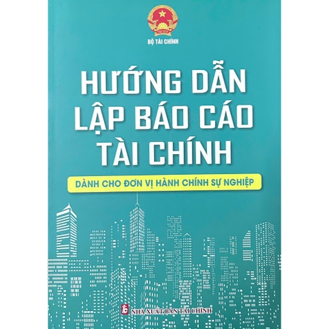 Sách - Hướng Dẫn Lập Báo Cáo Tài Chính Dành Cho Đơn Vị Hành Chính Sự Nghiệp