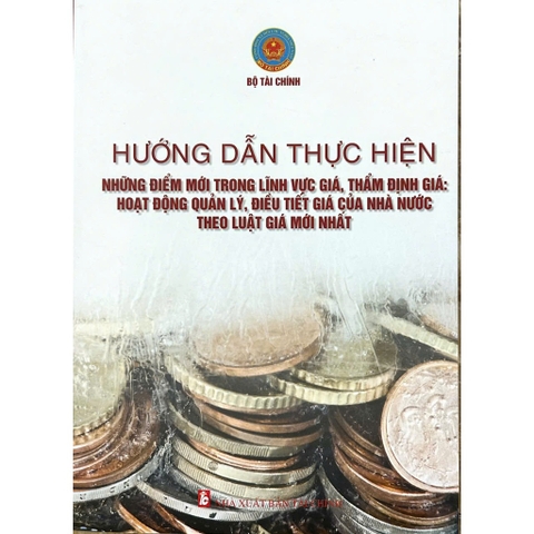 Sách - Hướng Dẫn Thực Hiện Những Điểm Mới Trong Lĩnh Vực Giá, Thẩm Định Giá: Hoạt Động Quản Lý, Điều Tiết Giá...