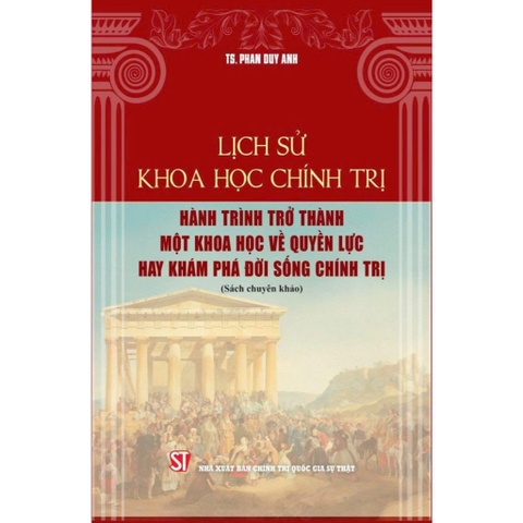 Sách - Lịch sử khoa học chính trị: Hành trình trở thành một khoa học về quyền lực hay khám phá đời sống chính trị