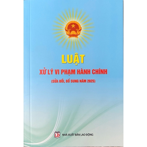 Sách - Luật Xử Lý Vi Phạm Hành Chính (Sửa Đổi, Bổ Sung Năm 2025)