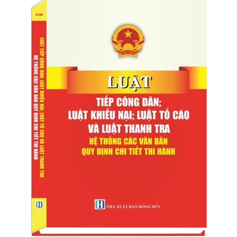 Sách Luật Tiếp Công Dân, Luật Khiếu Nại, Luật Tố Cáo Và Luật Thanh Tra -Hệ Thống Các Văn Bản Quy Định Chi Tiết Thi Hành