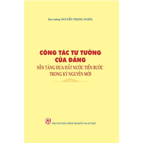 Sách - Công tác tư tưởng của Đảng, nền tảng đưa đất nước tiến bước trong kỷ nguyên mới