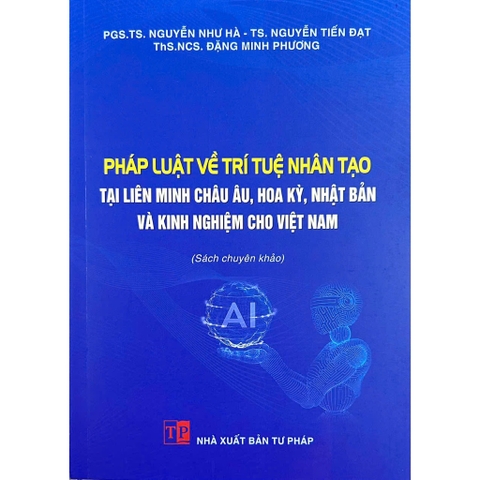 Sách - Pháp Luật Về Trí Tuệ Nhân Tạo Tại Liên Minh Châu Âu, Hoa Kỳ, Nhật Bản Và Kinh Nghiệm Cho Việt Nam