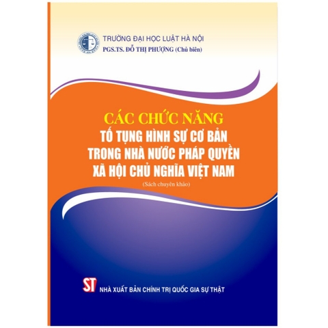 Sách - Các Chức Năng Tố Tụng Hình Sự Cơ Bản Trong Nhà Nước Pháp Quyền Xã Hội Chủ Nghĩa Việt Nam