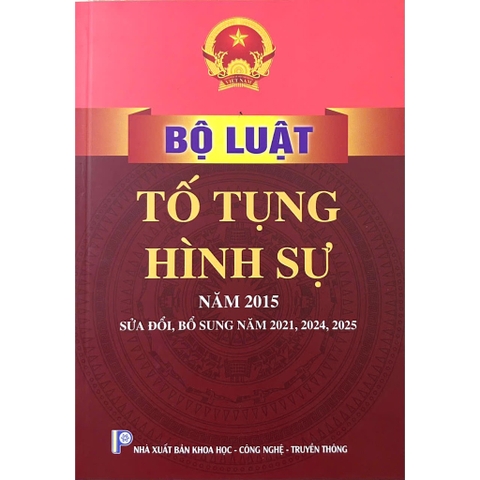Sách - Bộ Luật Tố Tụng Hình Sự Năm 2015 Sửa Đổi Bổ Sung Năm 2021, 2024, 2025 (NXB KH-CN-TT)