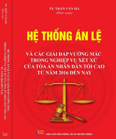   Hệ thống án lệ và các giải đáp vướng mắc trong nghiệp vụ xét xử của Tòa án nhân dân tối cao từ năm 2016 đến nay