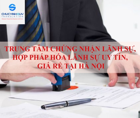 Trung tâm chứng nhận lãnh sự và hợp pháp hóa lãnh sự uy tín, giá rẻ tại Hà Nội