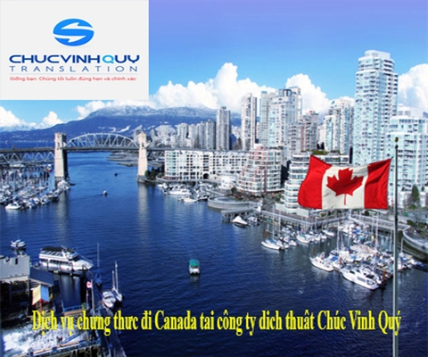 Dịch vụ chứng thực đi Canada tại công ty dịch thuật Chúc Vinh Quý