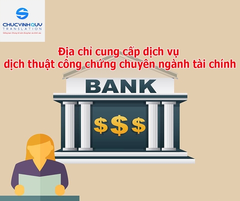 Địa chỉ cung cấp dịch vụ dịch thuật công chứng chuyên ngành tài chính - ngân hàng uy tín