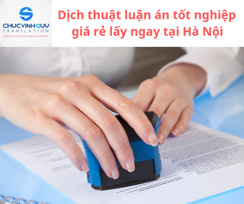 Công ty Chúc Vinh Quý- địa chỉ dịch thuật luận án tốt nghiệp giá rẻ lấy ngay tại Hà Nội