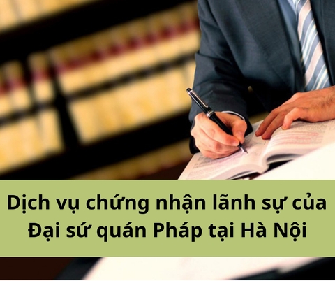 Dịch vụ chứng nhận lãnh sự của Đại sứ quán Pháp tại Hà Nội