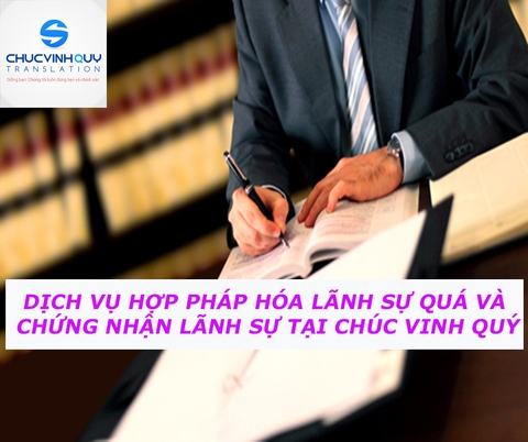 Dịch vụ Hợp Pháp Hóa Lãnh Sự Quá và Chứng Nhận Lãnh Sự tại Chúc Vinh Quý