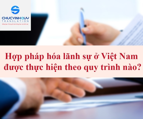 Hợp pháp hóa lãnh sự ở Việt Nam được thực hiện theo quy trình nào?