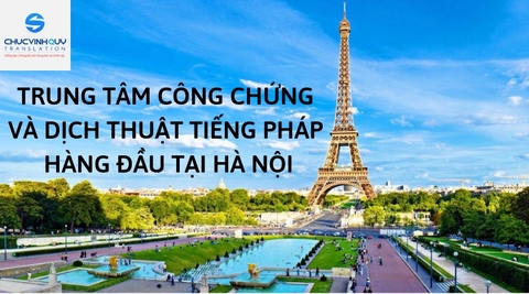 Trung tâm công chứng và dịch thuật tiếng Pháp hàng đầu tại Hà Nội