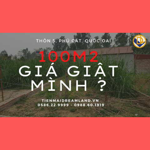 100m2 tại Thôn 5, PHÚ CÁT, QUỐC OAI gần sát NHÀ MÁY IN TIỀN | ĐẤT NỀN QUỐC OAI | TIẾN MAI DREALAND