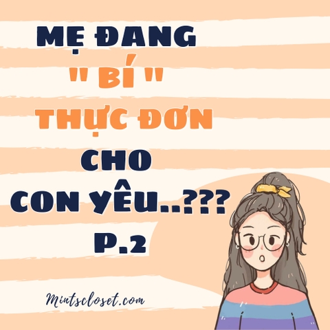 Mẹ Đang "Bí" Thực Đơn Cho Con Yêu..???? (Phần 2)