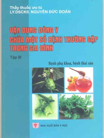 Vận dụng Đông y chữa một số bệnh thường gặp trong gia đình (Tập 3)