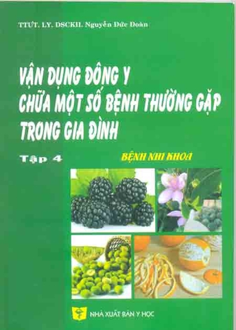 Vận dụng Đông y chữa một số bệnh thường gặp trong gia đình (Tập 4)