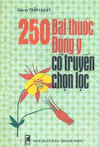 250 bài thuốc Đông y Cổ truyền chọn lọc