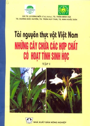 Tài nguyên thực vật Việt Nam - Những cây chứa các hợp chất có hoạt tính sinh học (Tập 1)