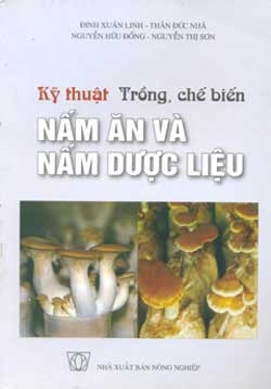 Kỹ thuật trồng, chế biến nấm ăn và nấm dược liệu