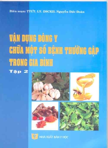 Vận dụng Đông y chữa một số bệnh thường gặp trong gia đình (Tập 2)