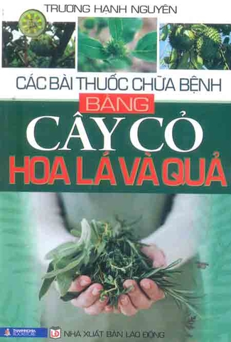 Các bài thuốc chữa bệnh bằng cây cỏ- hoa lá và quả