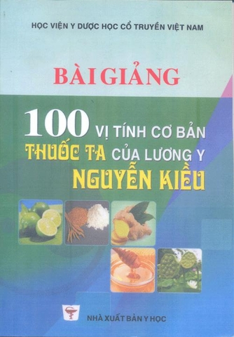 Bài giảng 100 tính vị cơ bản thuốc ta của Lương y Nguyễn Kiều