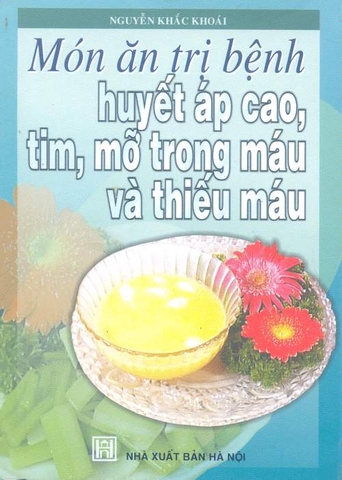 Món ăn trị bệnh Huyết áp cao, Tim, Mỡ trong máu và Thiếu máu