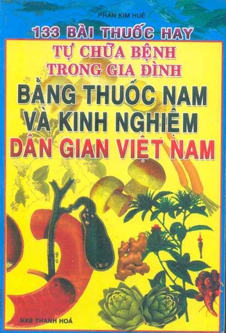 133 bài thuốc hay tự chữa bệnh trong gia đình bằng thuốc Nam và kinh nghiệm dân gian Việt Nam