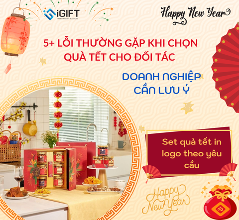 5+ Lỗi thường gặp khi chọn quà tết cho đối tác | Doanh nghiệp cần lưu ý