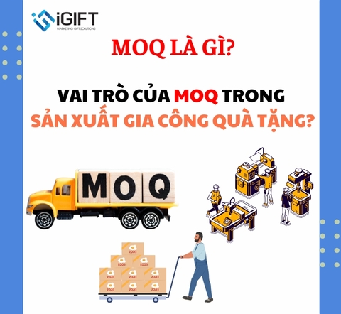 MOQ là gì? Tại sao áp dụng MOQ trong sản xuất gia công quà tặng.
