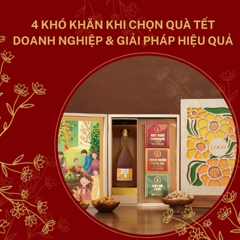 4 Khó Khăn Khi Chọn Quà Tết Doanh Nghiệp & Giải Pháp Hiệu Quả