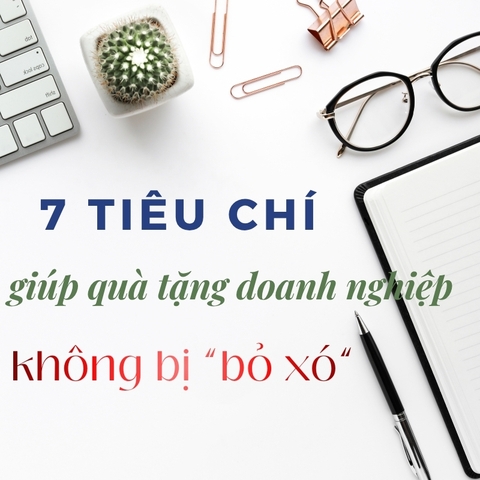 7 tiêu chí giúp quà tặng doanh nghiệp không bị "bỏ xó" | iGIFT