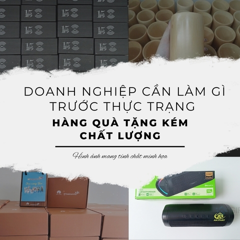 Doanh nghiệp cần làm gì trước thực trạng hàng quà tặng kém chất lượng?