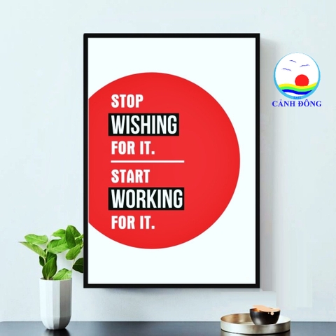 Decal dán tường chữ truyền động lực làm việc, học tập Stop wishing for it. Start working for it dán kính, gỗ - in theo size yêu cầu trên nhiều chất liệu - sẵn keo dán dễ