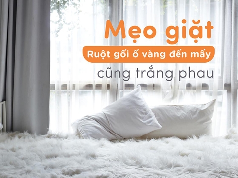 Mẹo giặt ruột gối ố vàng đến mấy cũng trắng phau