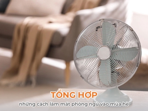 Tổng hợp những cách làm mát phòng ngủ vào mùa hè