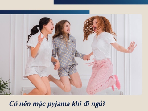 Có nên mặc pyjama khi đi ngủ?