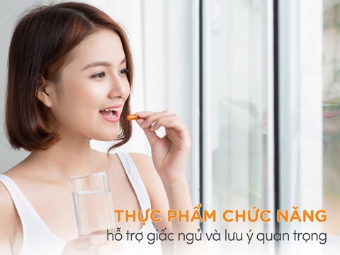 Thực phẩm chức năng hỗ trợ giấc ngủ và lưu ý quan trọng