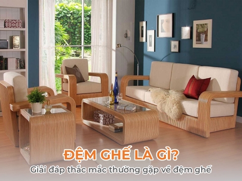 Đệm ghế là gì? Giải đáp thắc mắc thường gặp về đệm ghế