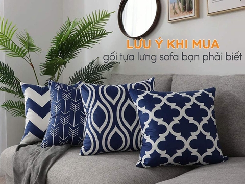8 lưu ý khi mua gối tựa lưng sofa bạn nhất định phải nằm lòng