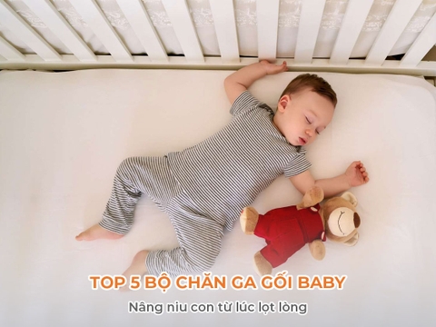 Top 5 bộ chăn ga gối Baby - Nâng niu con từ lúc lọt lòng