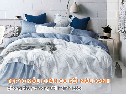 Top 10 mẫu chăn ga gối màu xanh phong thủy cho người mệnh Mộc