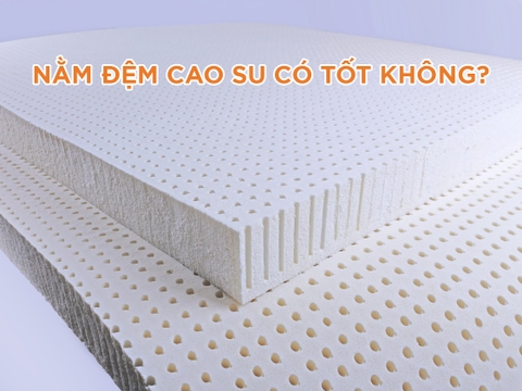 Nằm nệm cao su có tốt không? Ai nên sử dụng nệm cao su?