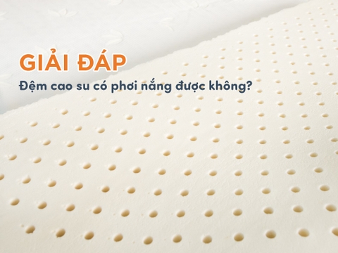 [Giải đáp] Nệm cao su có phơi nắng được không?