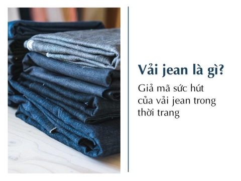 Vải jean là gì? Giả mã sức hút của vải jean trong thời trang