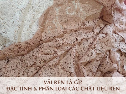 Vải ren là gì? Đặc tính & phân loại các chất liệu ren